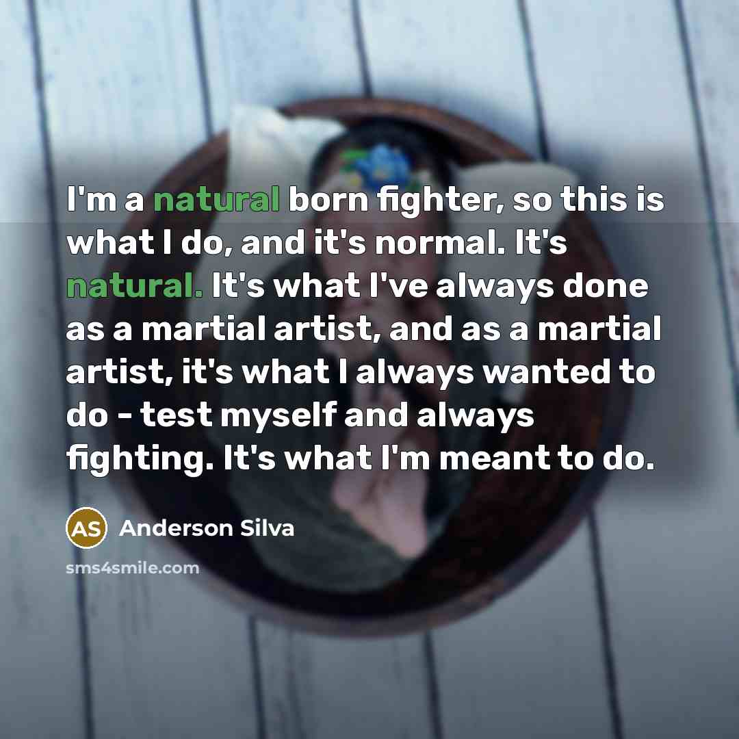 “I'm a natural born fighter, so this is what I…” quote by Anderson Silva