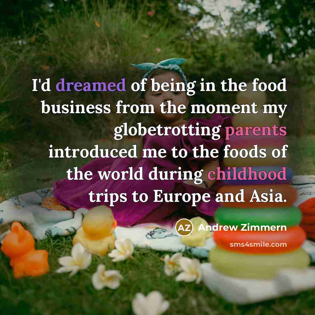 “I'd dreamed of being in the food business from the…” quote by Andrew Zimmern