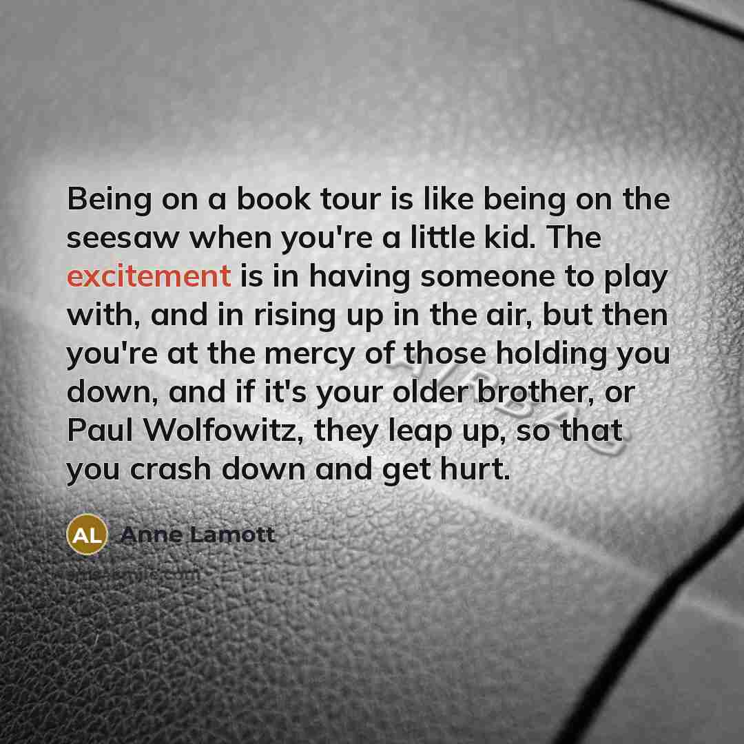 “Being on a book tour is like being on the…” quote by Anne Lamott