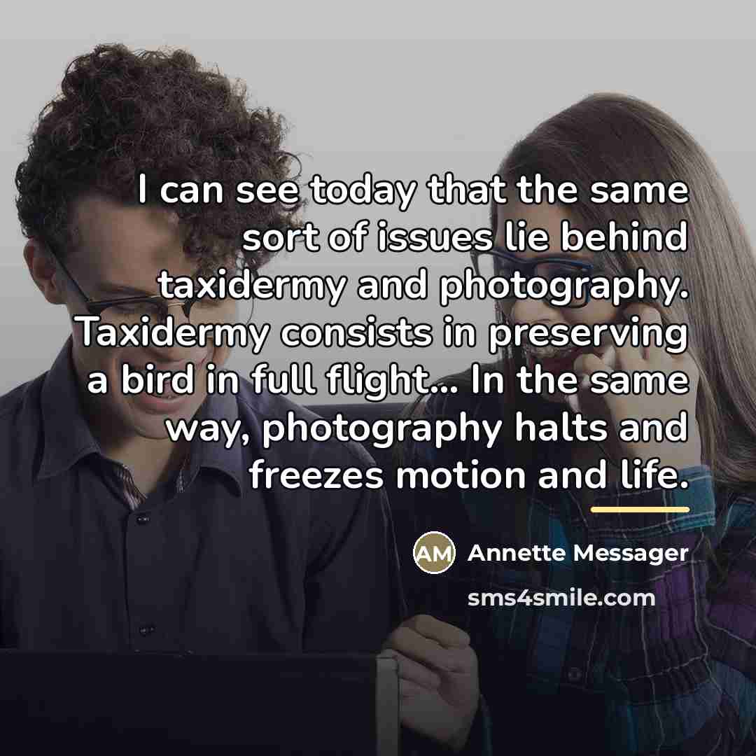 “I can see today that the same sort of issues…” quote by Annette Messager
