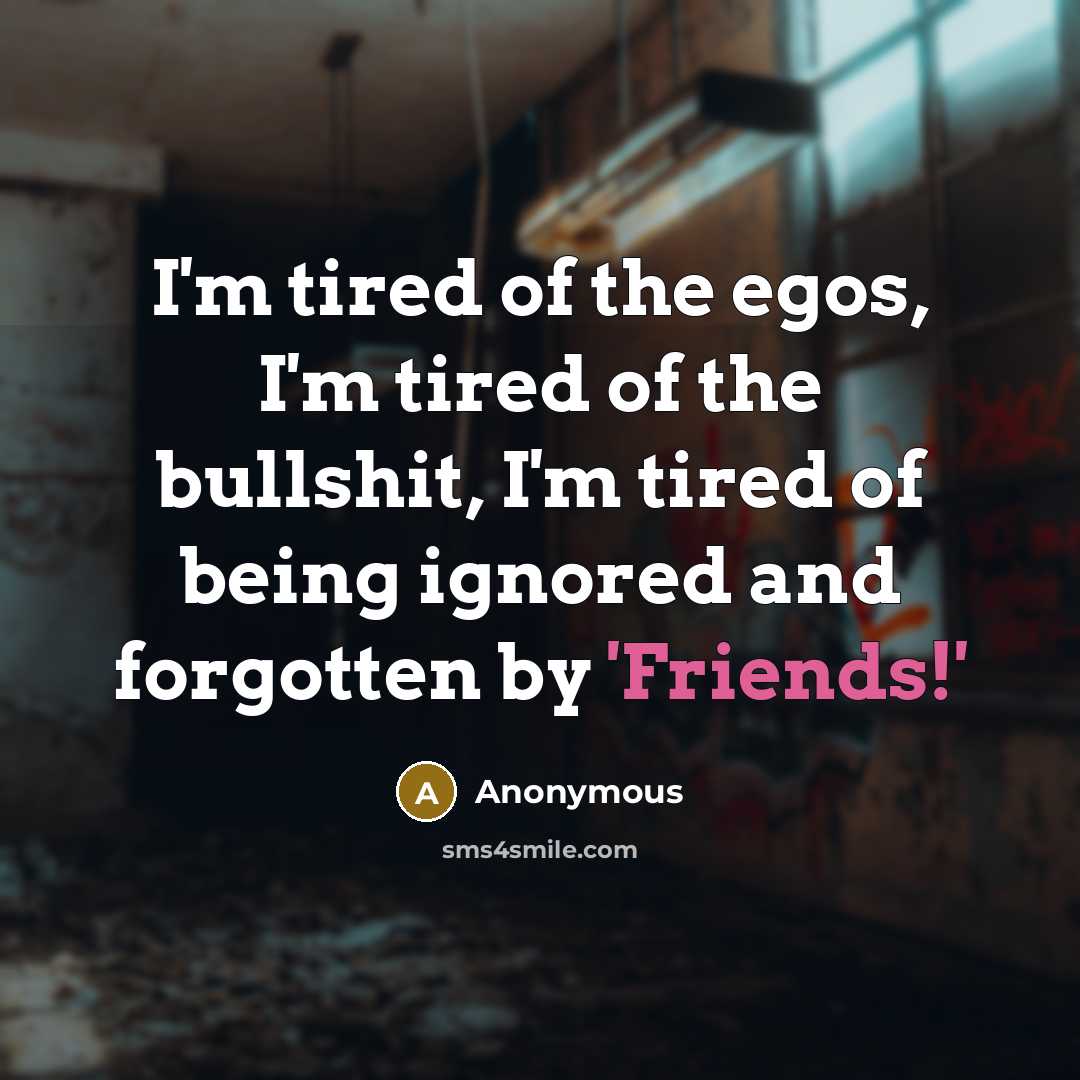 “I'm tired of the egos, I'm tired of the bullshit,…” quote by Anonymous