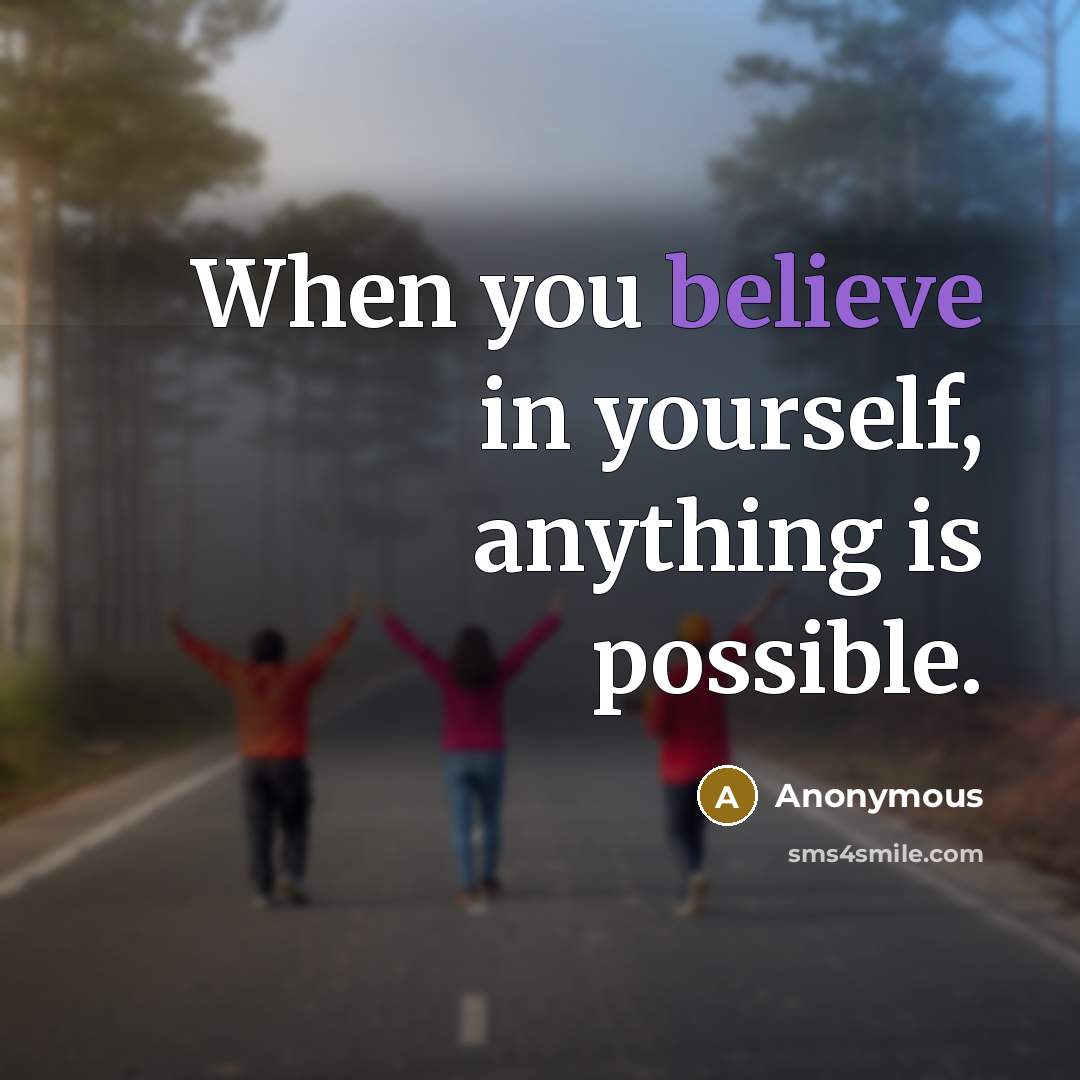 “When you believe in yourself, anything is possible.” quote by Anonymous