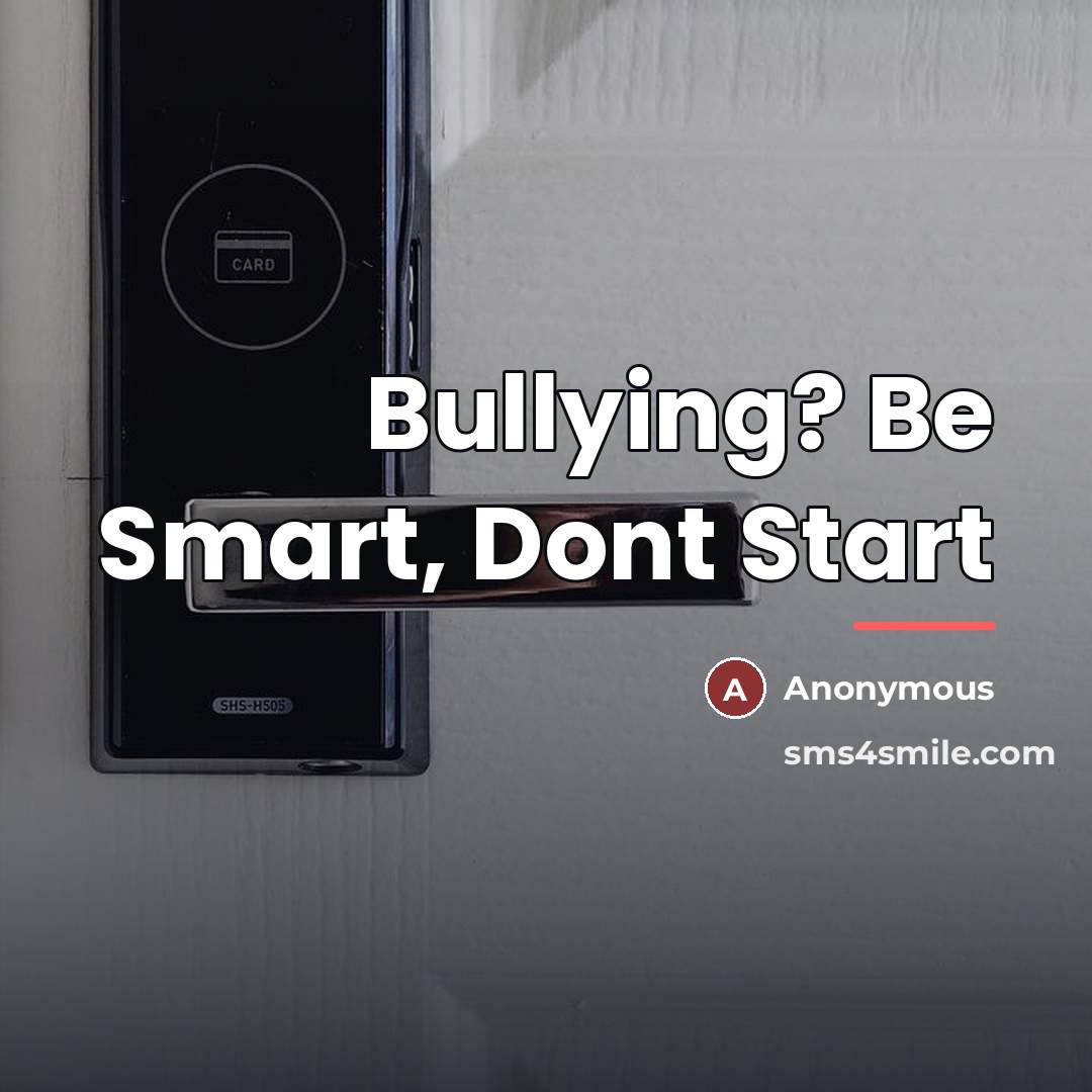 “Bullying? Be Smart, Dont Start…” quote by Anonymous