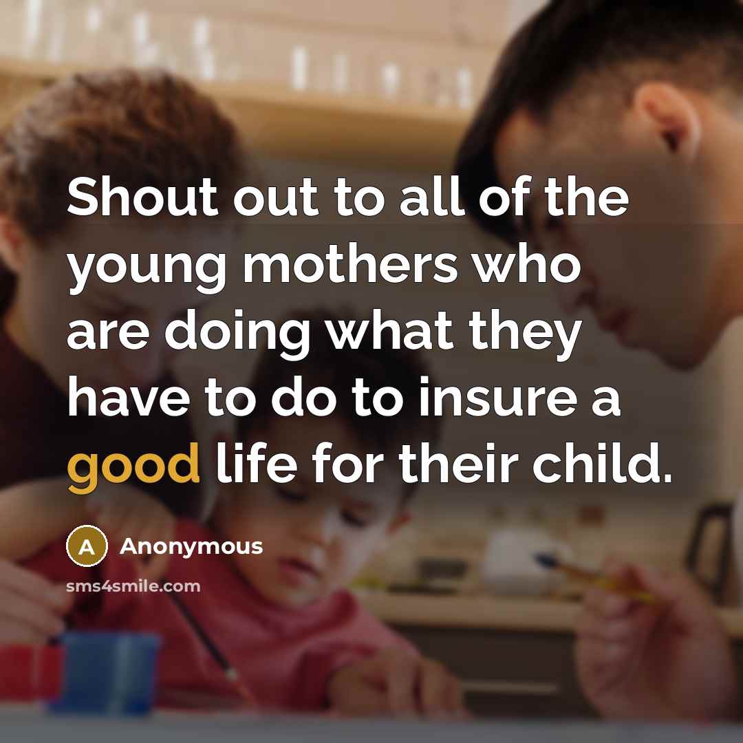 “Shout out to all of the young mothers who are…” quote by Anonymous
