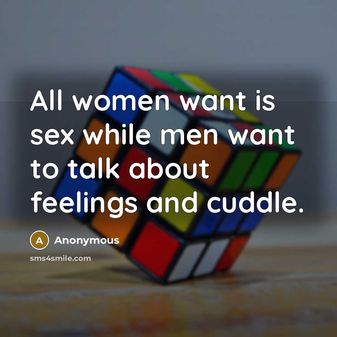 “All women want is sex while men want to talk…” quote by Anonymous