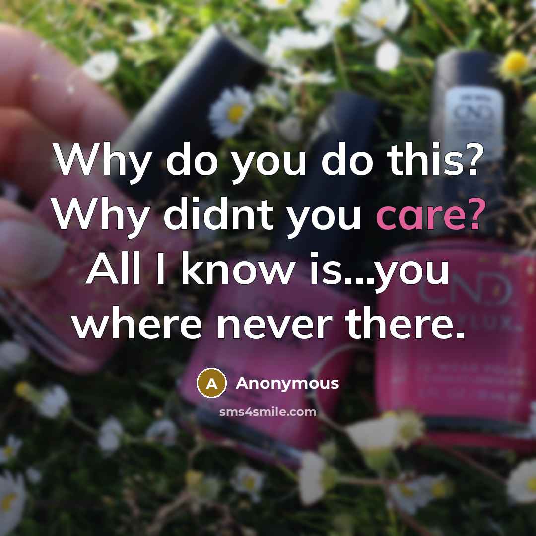 “Why do you do this? Why didnt you care? All…” quote by Anonymous