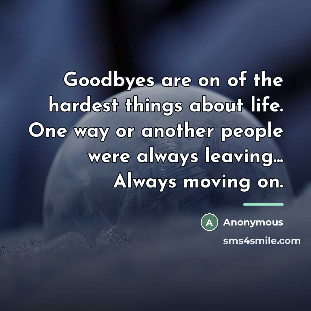 “Goodbyes are on of the hardest things about life. One…” quote by Anonymous