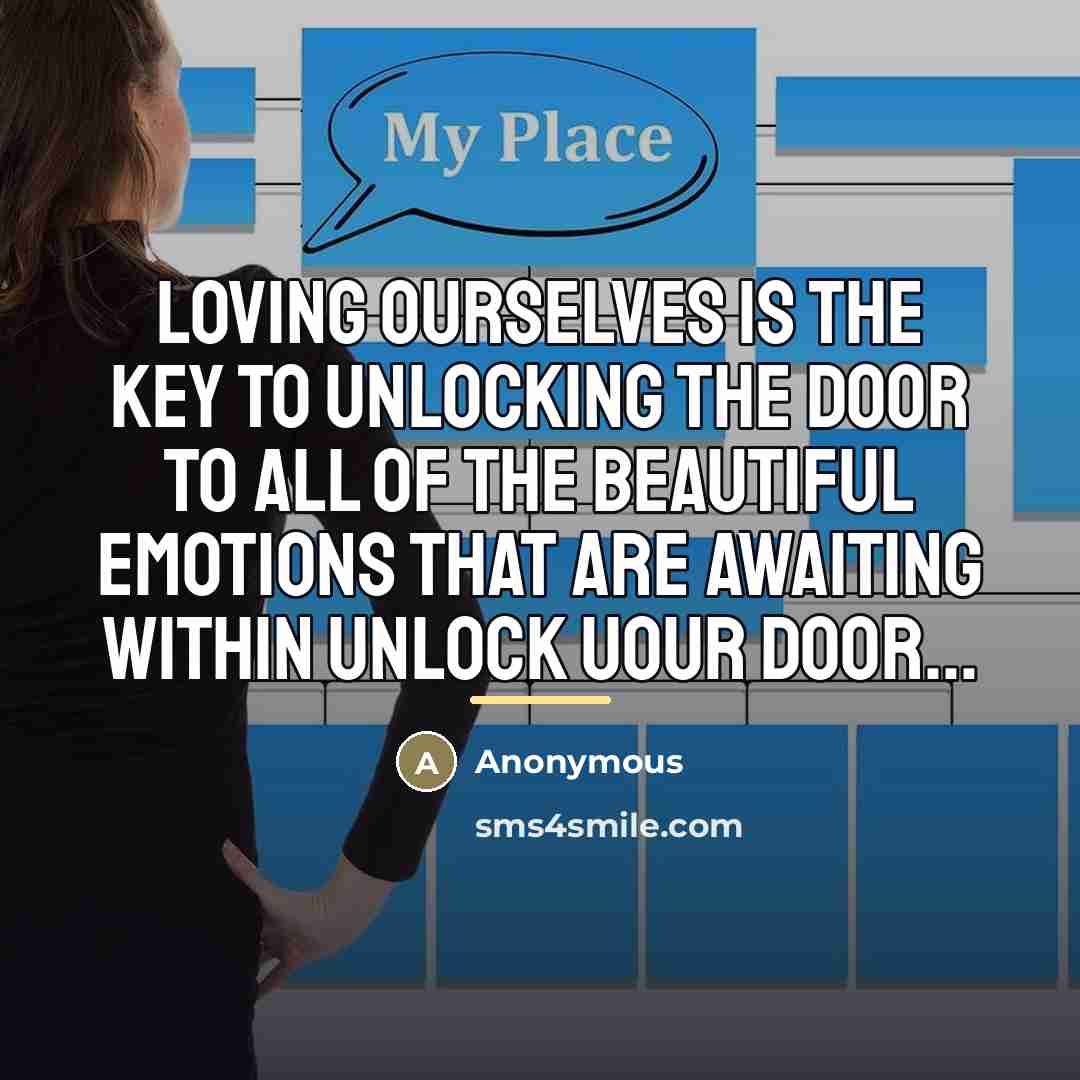 “Loving ourselves Is the key to unlocking the door to…” quote by Anonymous
