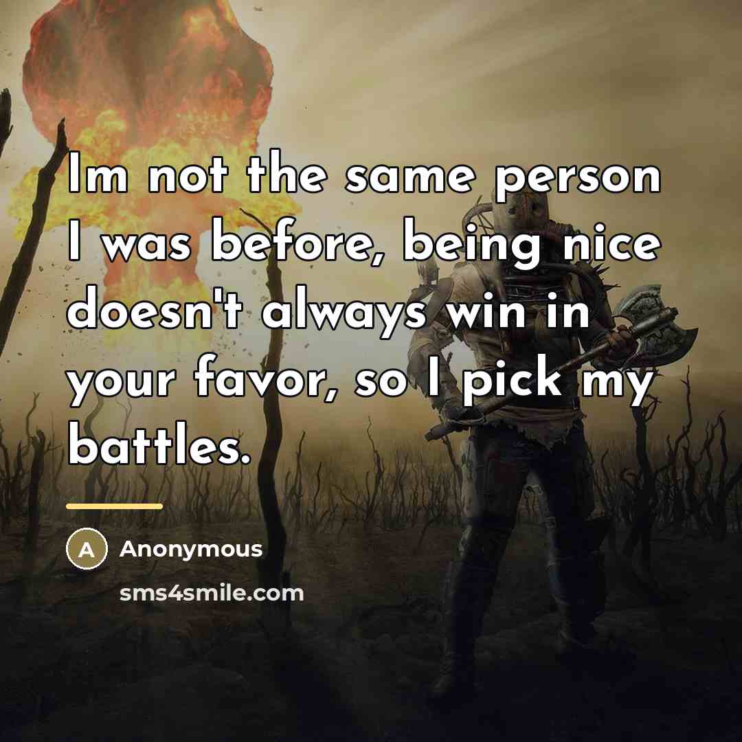 “Im not the same person I was before, being nice…” quote by Anonymous