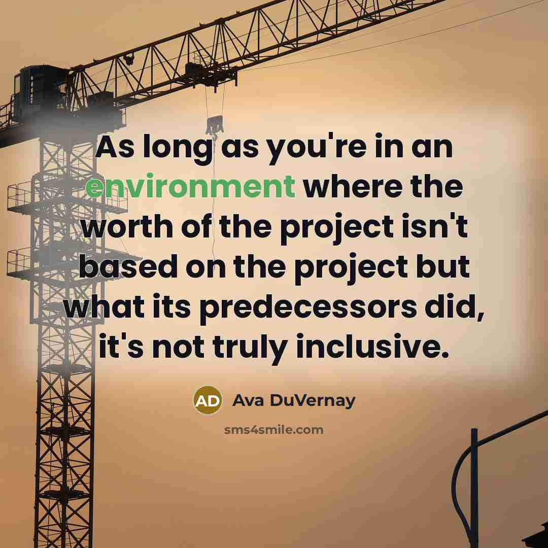 “As long as you're in an environment where the worth…” quote by Ava DuVernay