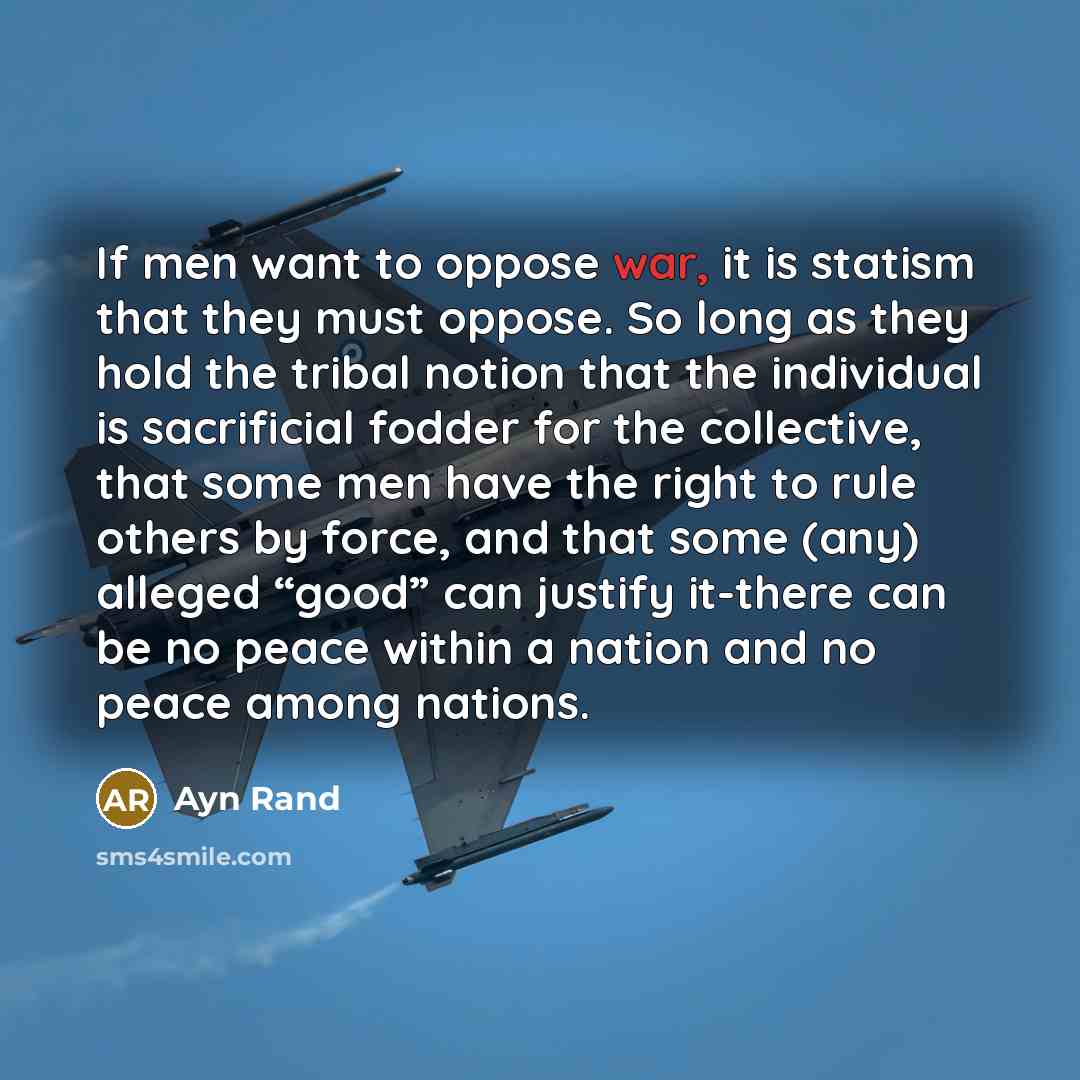 “If men want to oppose war, it is statism that…” quote by Ayn Rand