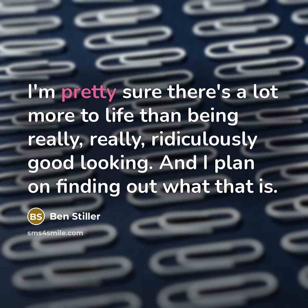 “I'm pretty sure there's a lot more to life than…” quote by Ben Stiller
