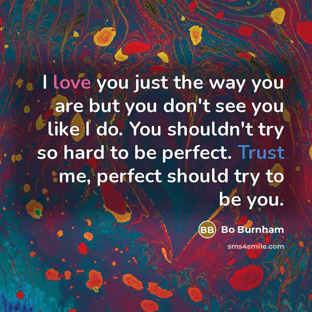 “I love you just the way you are but you…” quote by Bo Burnham