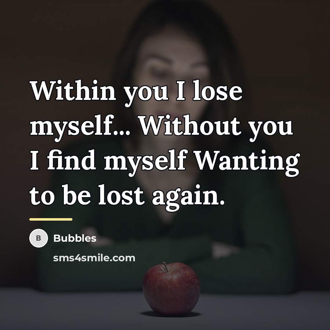 “Within you I lose myself... Without you I find myself…” quote by Bubbles
