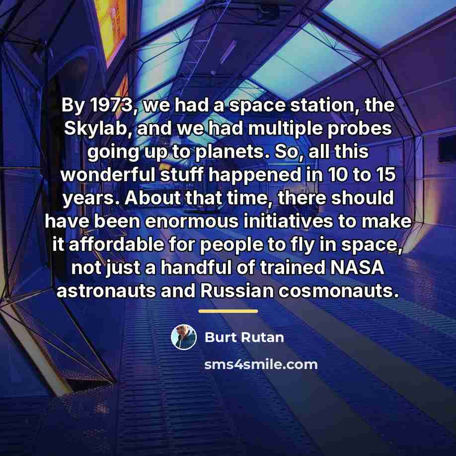 “By 1973, we had a space station, the Skylab, and…” quote by Burt Rutan