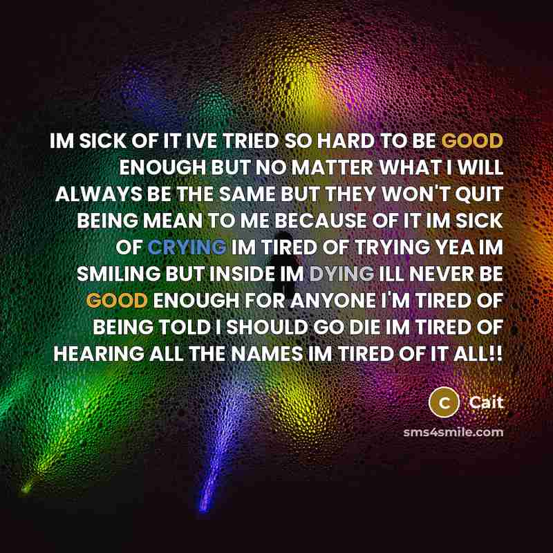 “IM SICK OF IT IVE TRIED SO HARD TO BE…” quote by Cait
