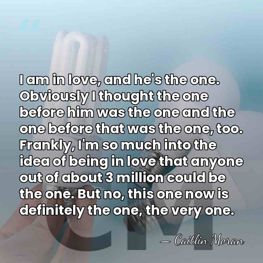 I am in love, and he's the one. Obviously I thought the&hellip; - Caitlin Moran