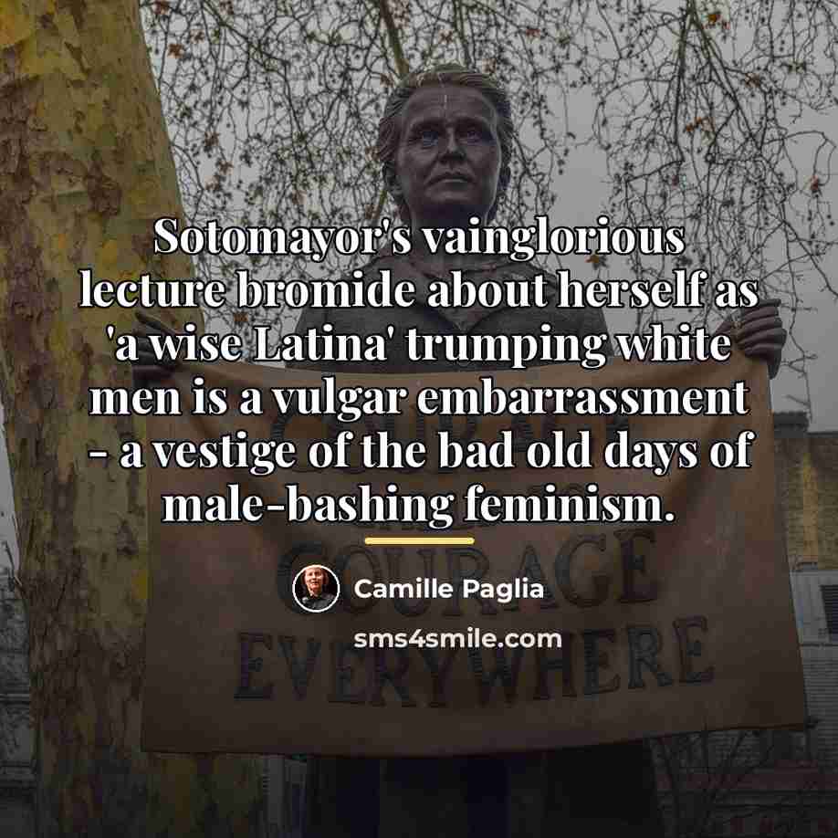 “Sotomayor's vainglorious lecture bromide about herself as 'a wise Latina'…” quote by Camille Paglia