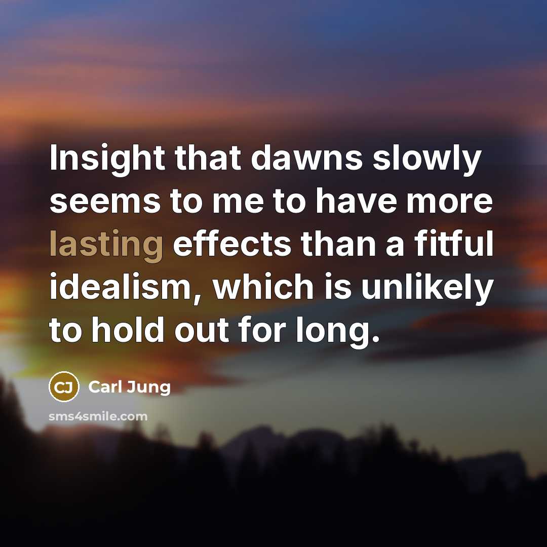 “Insight that dawns slowly seems to me to have more…” quote by Carl Jung
