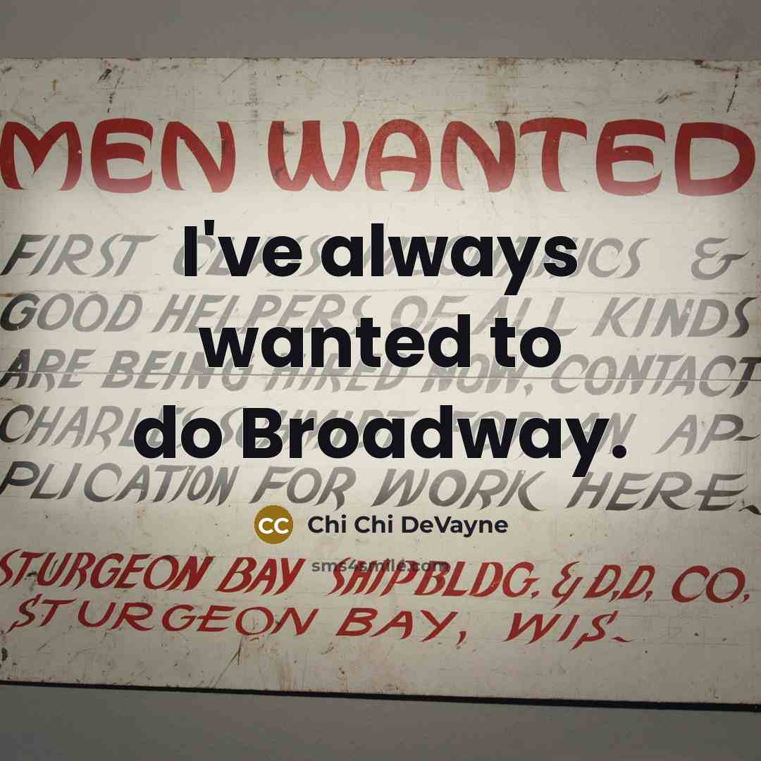“I've always wanted to do Broadway.…” quote by Chi Chi DeVayne