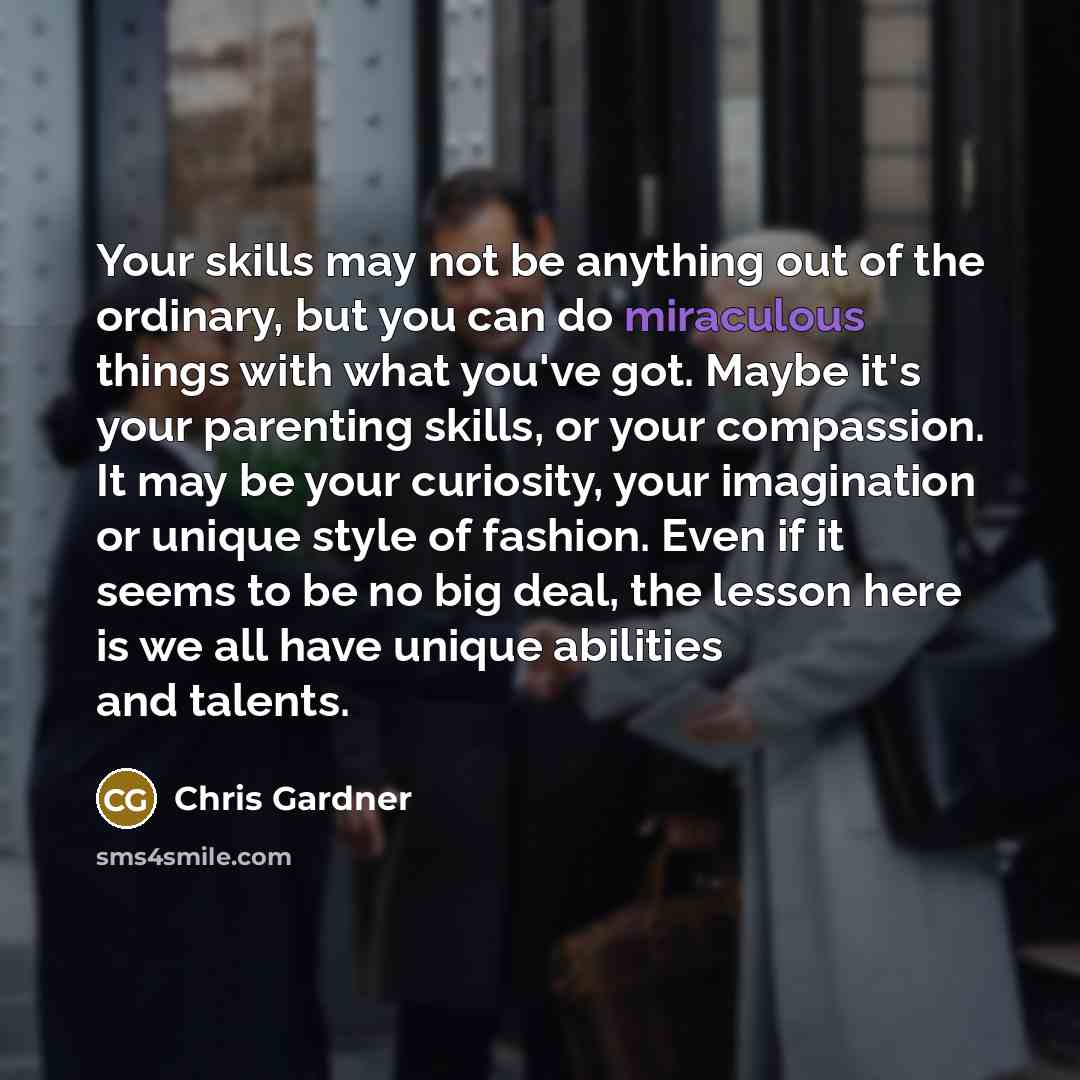 “Your skills may not be anything out of the ordinary,…” quote by Chris Gardner