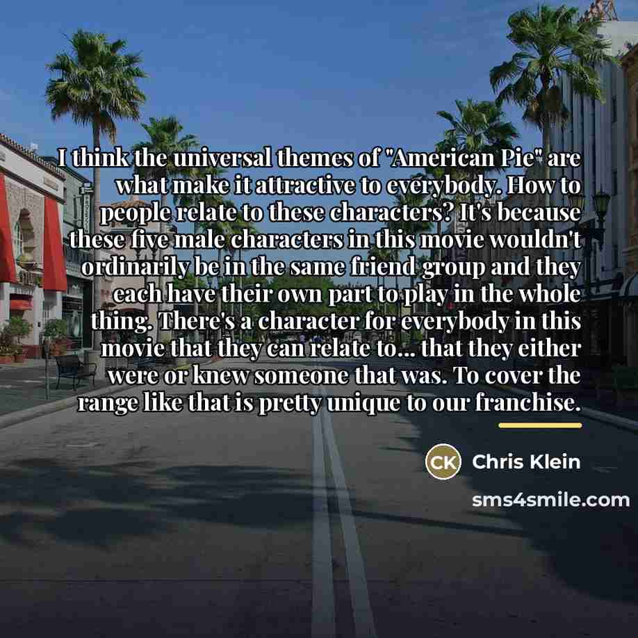 “I think the universal themes of "American Pie" are what…” quote by Chris Klein