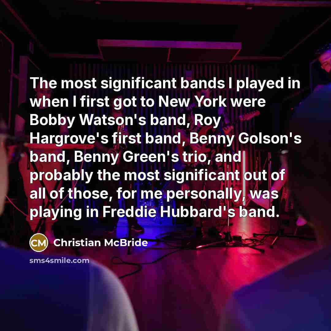 “The most significant bands I played in when I first…” quote by Christian McBride