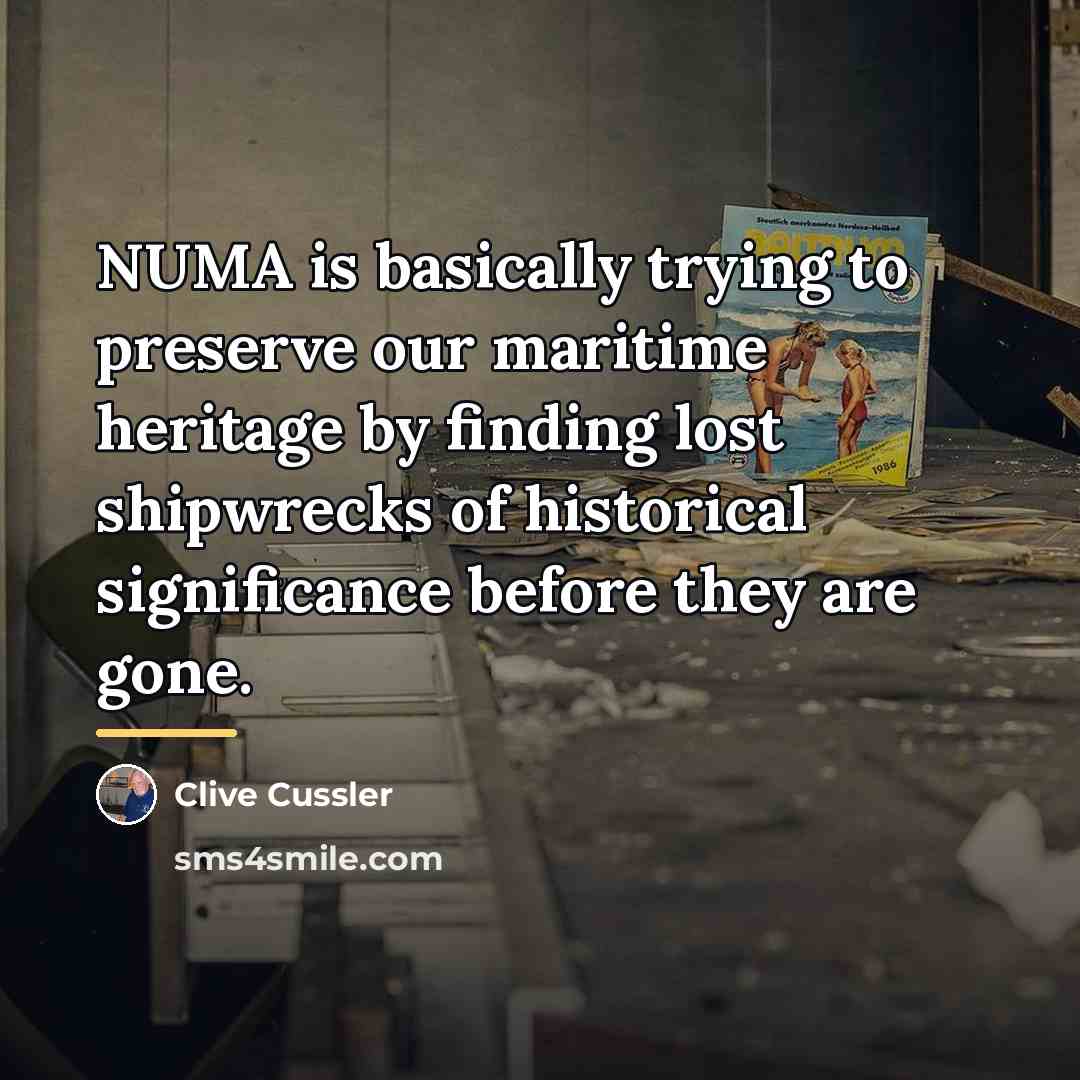 “NUMA is basically trying to preserve our maritime heritage by…” quote by Clive Cussler