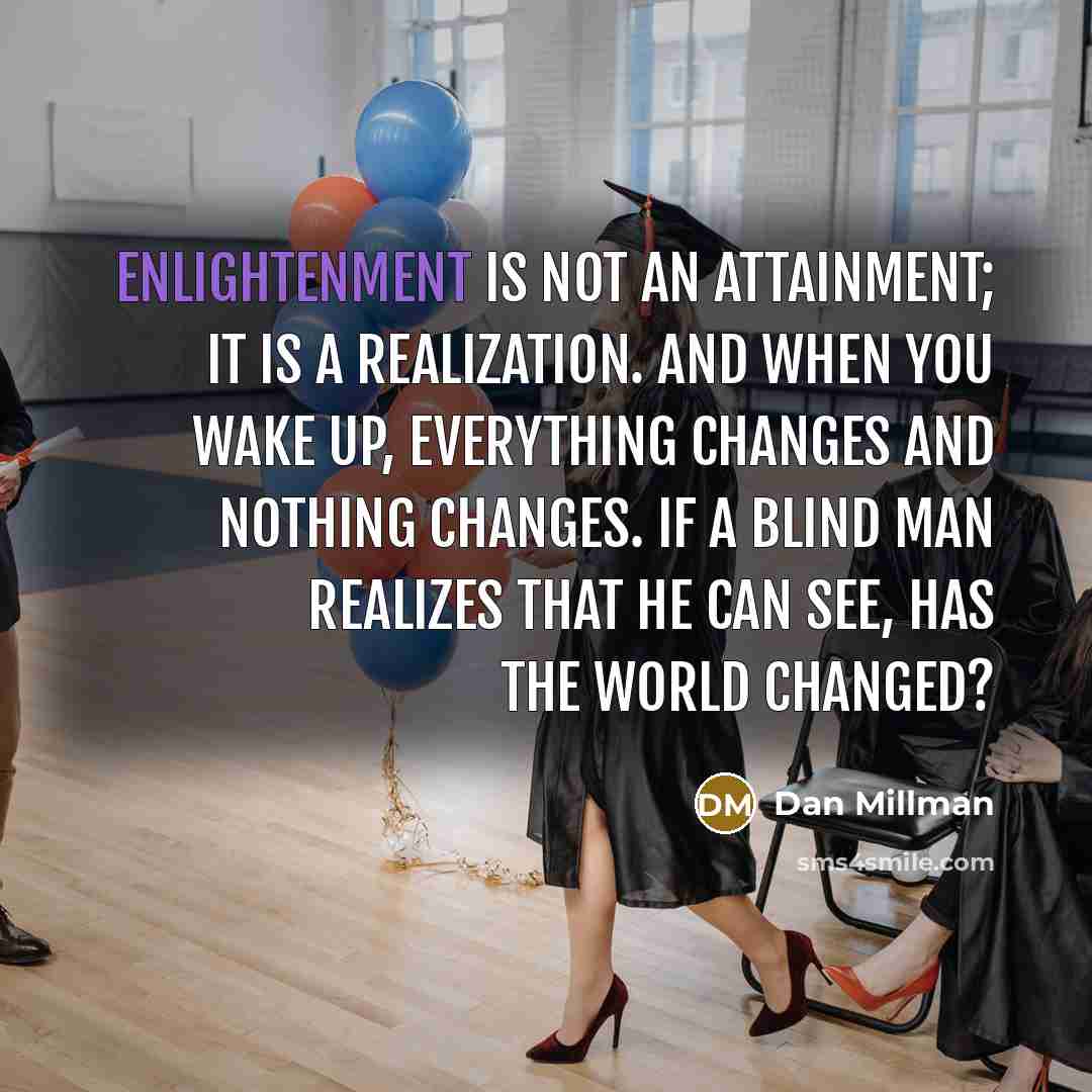 “Enlightenment is not an attainment; it is a realization. And…” quote by Dan Millman