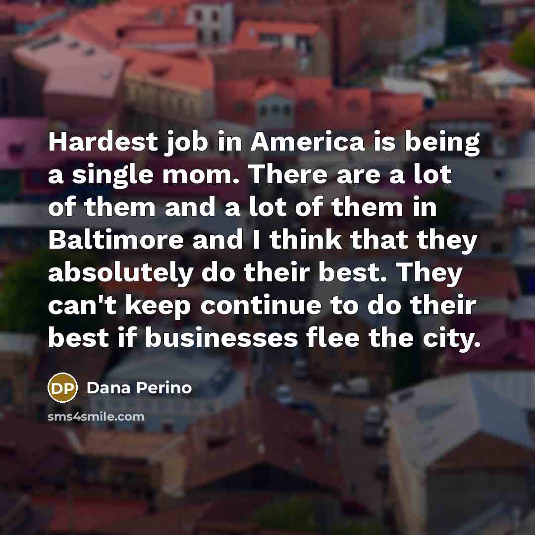 “Hardest job in America is being a single mom. There…” quote by Dana Perino