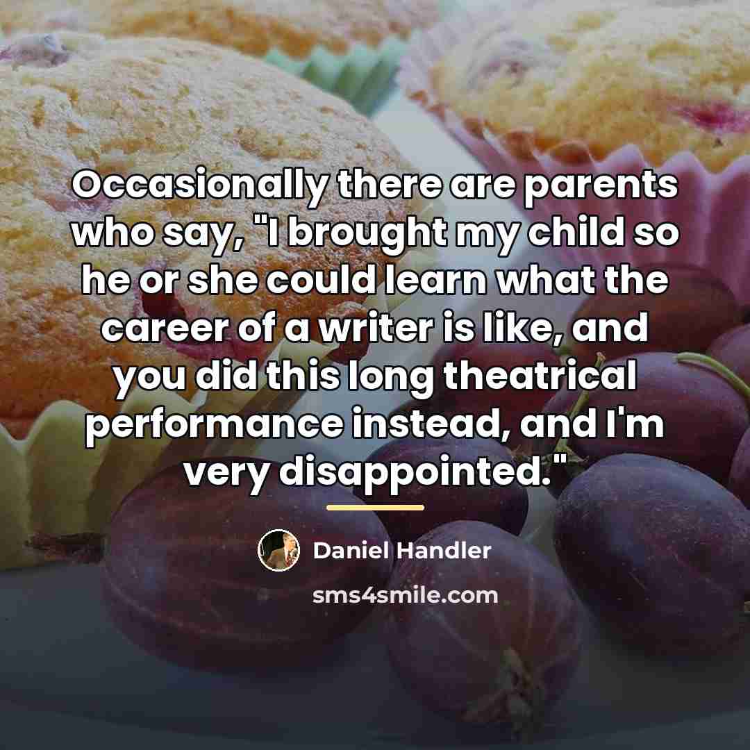 “Occasionally there are parents who say, "I brought my child…” quote by Daniel Handler