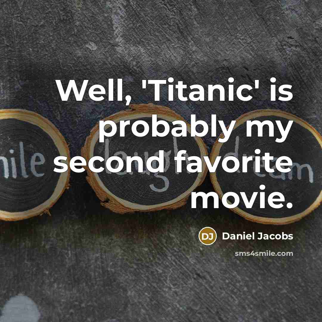 “Well, 'Titanic' is probably my second favorite movie.…” quote by Daniel Jacobs