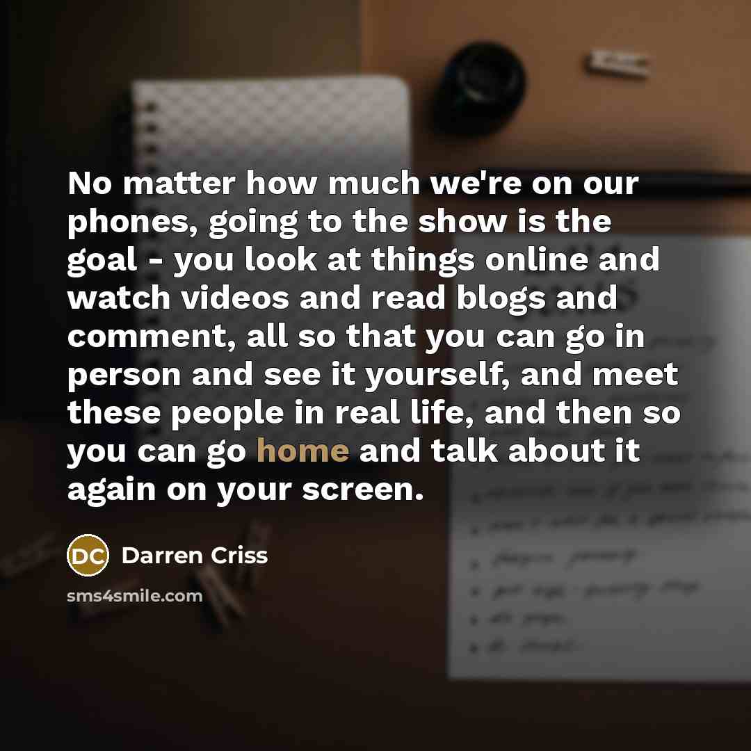 “No matter how much we're on our phones, going to…” quote by Darren Criss