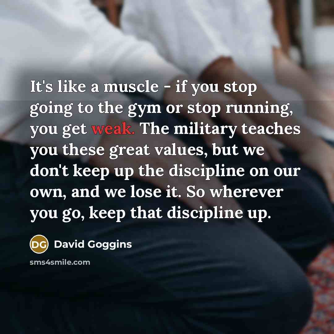“It's like a muscle - if you stop going to…” quote by David Goggins