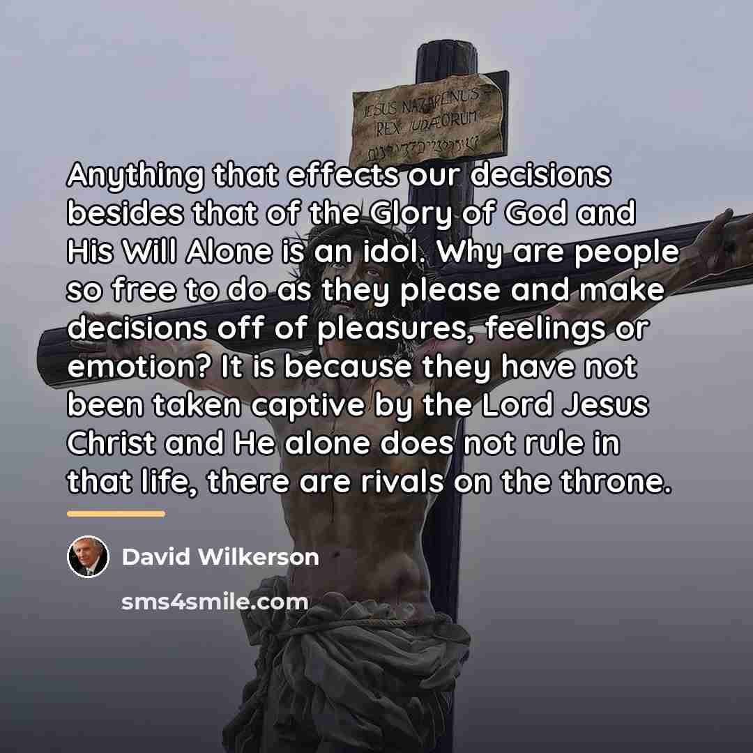 “Anything that effects our decisions besides that of the Glory…” quote by David Wilkerson