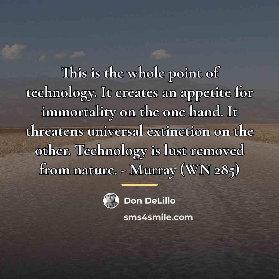 “This is the whole point of technology. It creates an…” quote by Don DeLillo