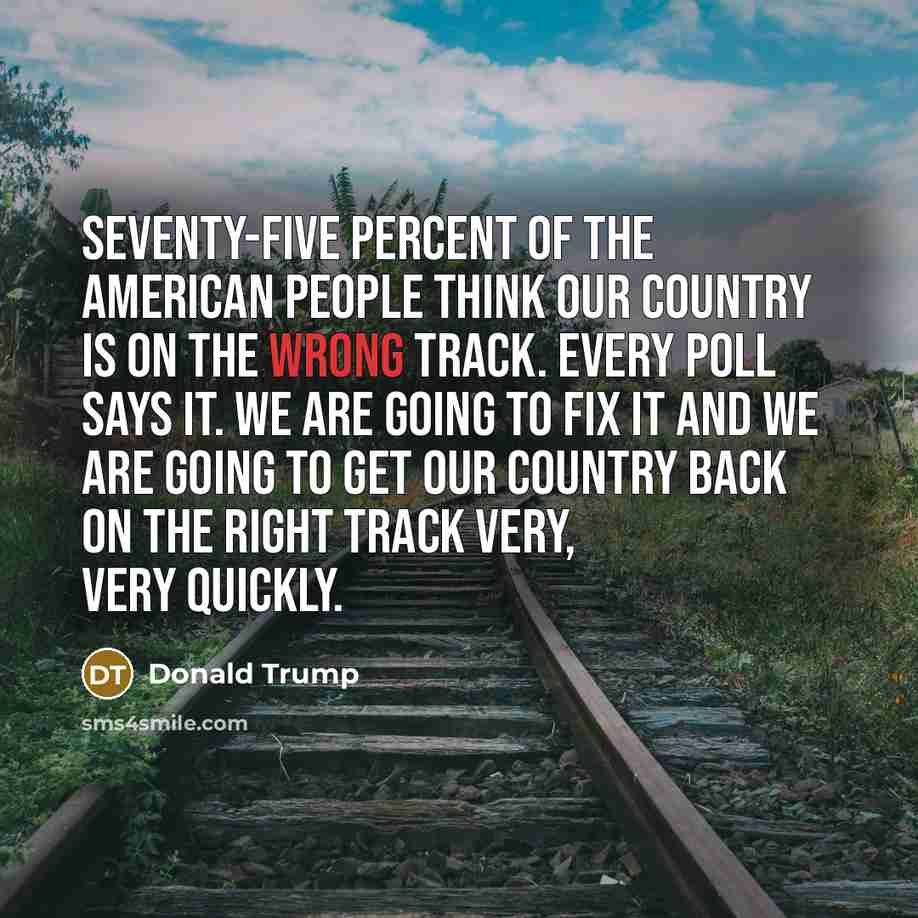 “Seventy-five percent of the American people think our country is…” quote by Donald Trump