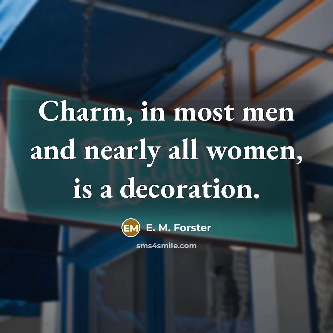 “Charm, in most men and nearly all women, is a…” quote by E. M. Forster