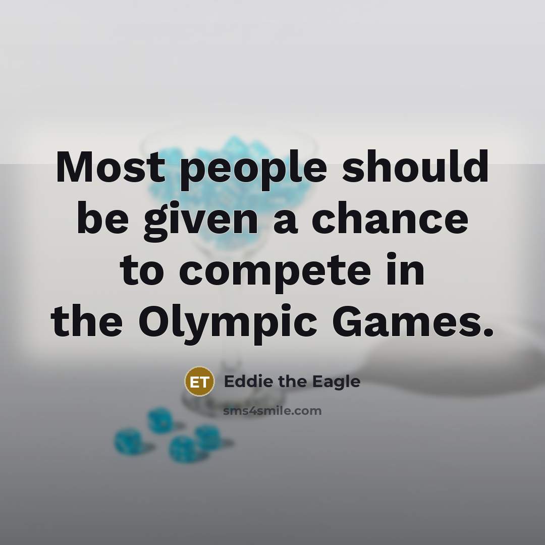 “Most people should be given a chance to compete in…” quote by Eddie the Eagle