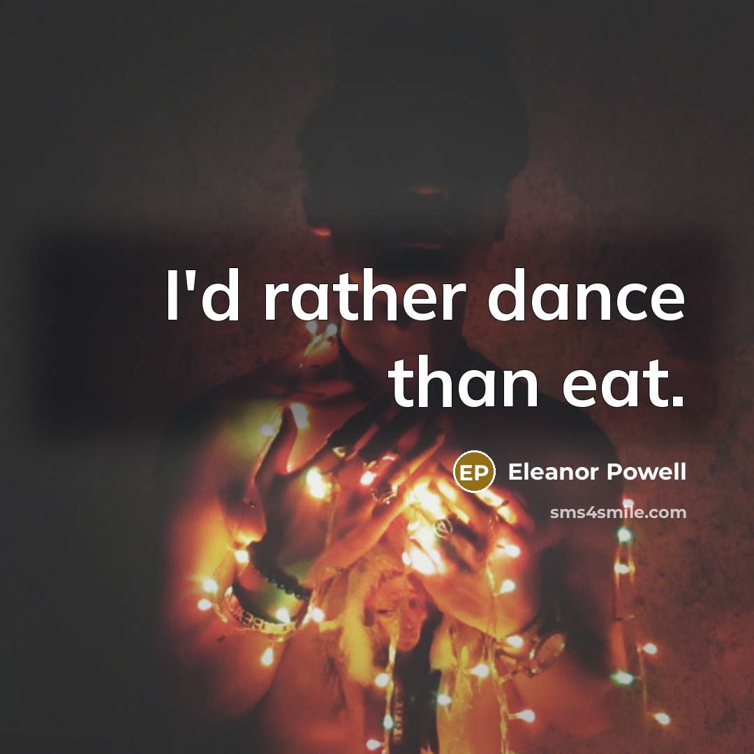 “I'd rather dance than eat.…” quote by Eleanor Powell