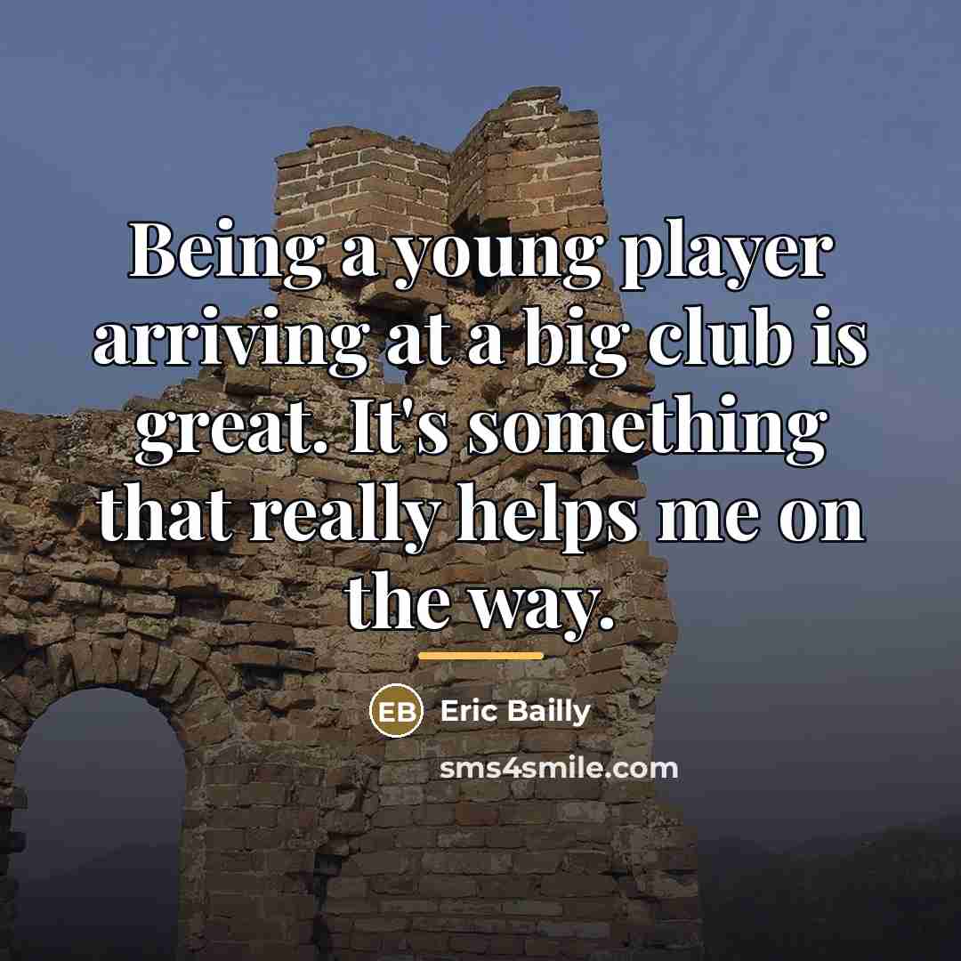 “Being a young player arriving at a big club is…” quote by Eric Bailly