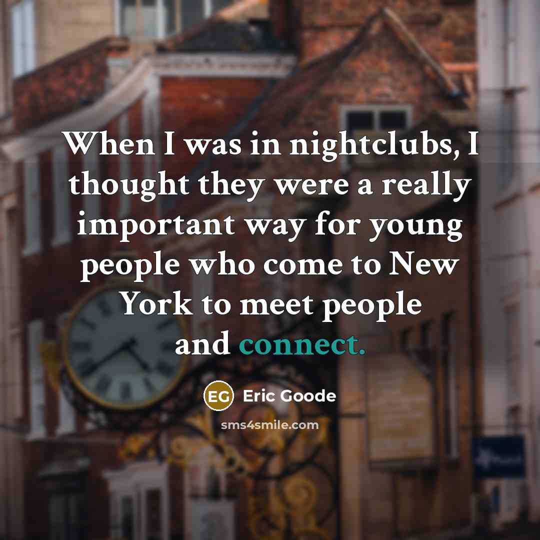 “When I was in nightclubs, I thought they were a…” quote by Eric Goode