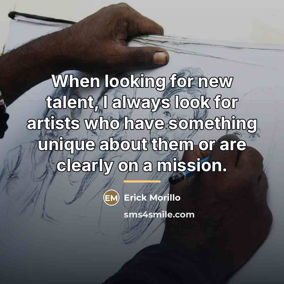 “When looking for new talent, I always look for artists…” quote by Erick Morillo