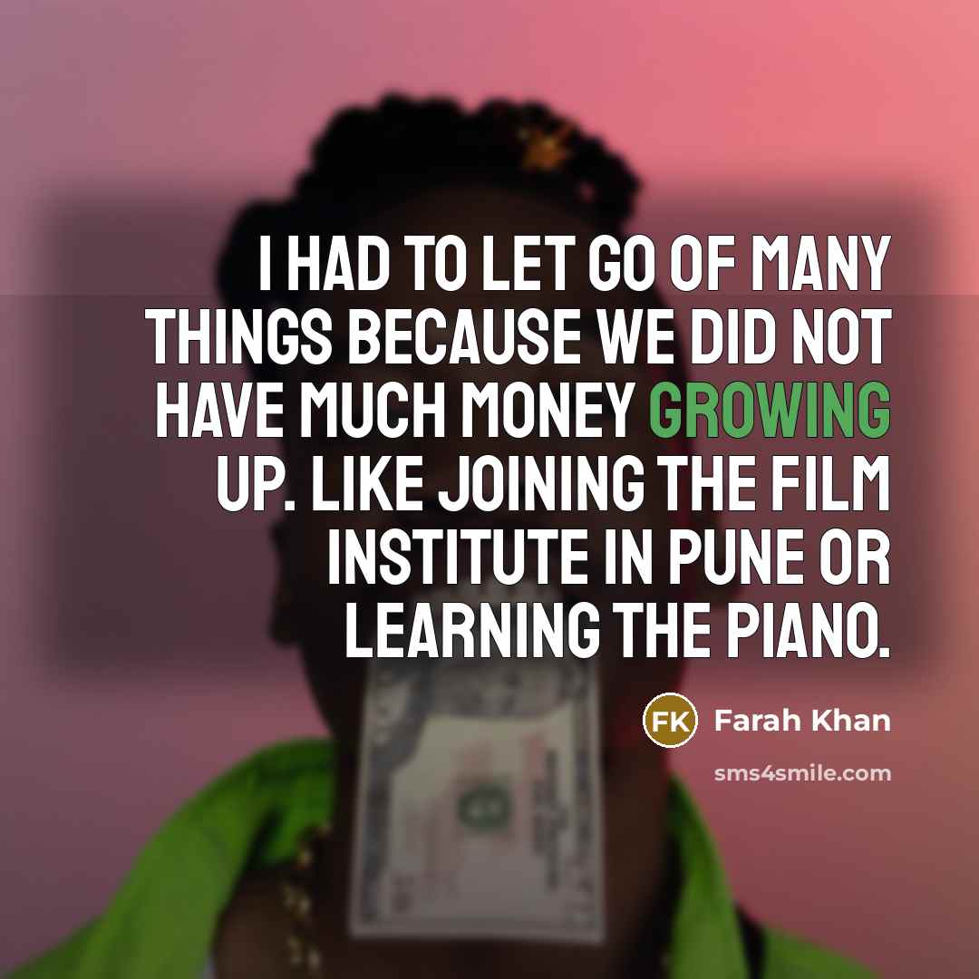 “I had to let go of many things because we…” quote by Farah Khan