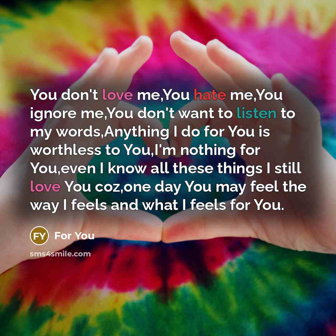 “You don't love me,You hate me,You ignore me,You don't want…” quote by For You