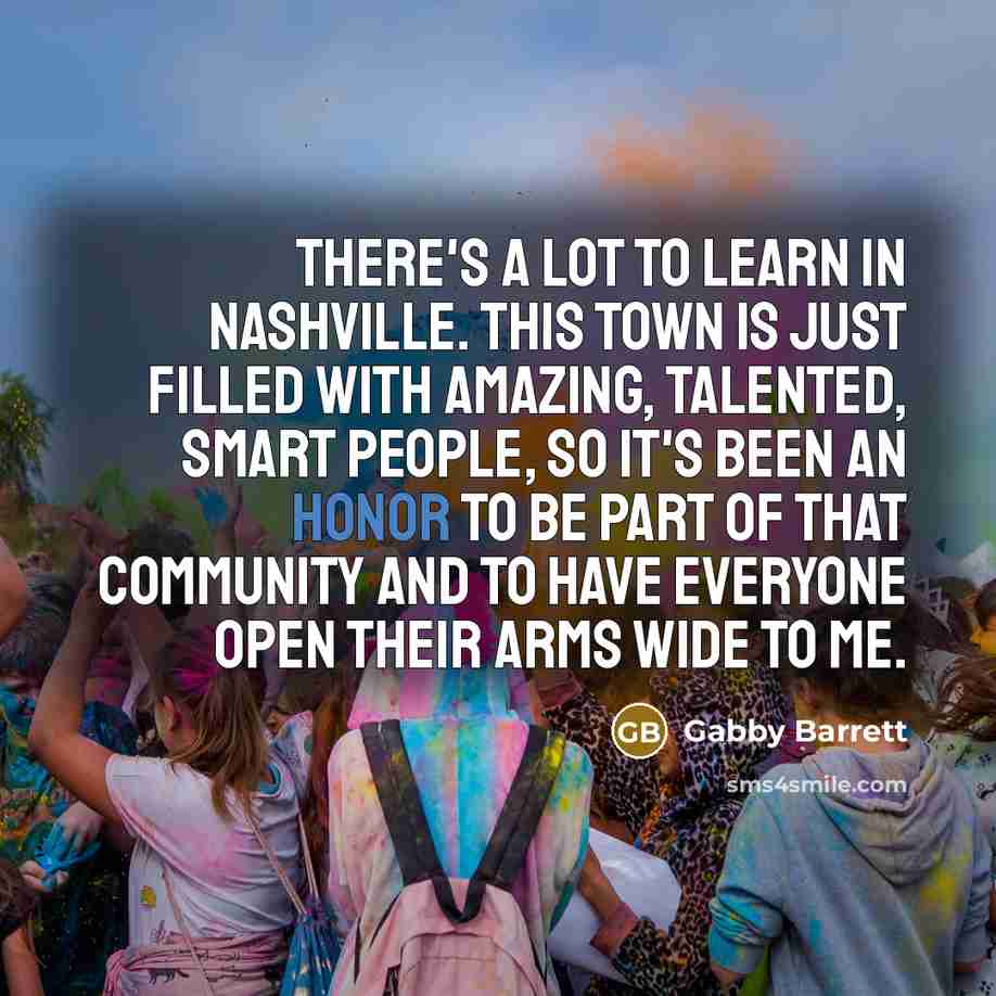 “There's a lot to learn in Nashville. This town is…” quote by Gabby Barrett