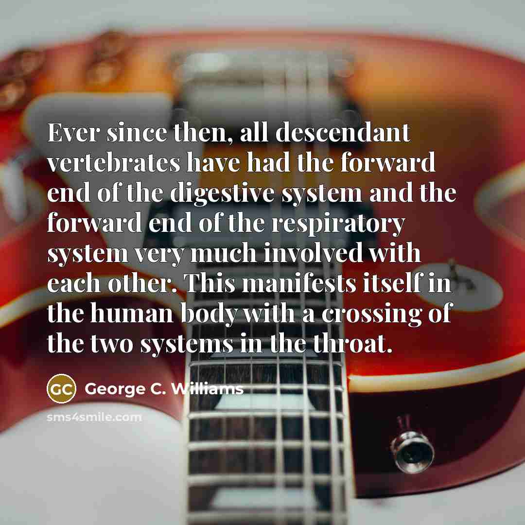 “Ever since then, all descendant vertebrates have had the forward…” quote by George C. Williams