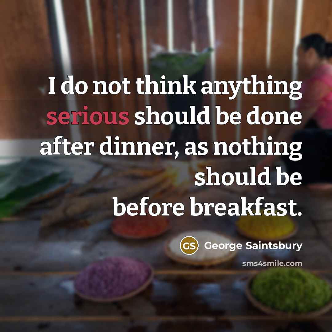“I do not think anything serious should be done after…” quote by George Saintsbury