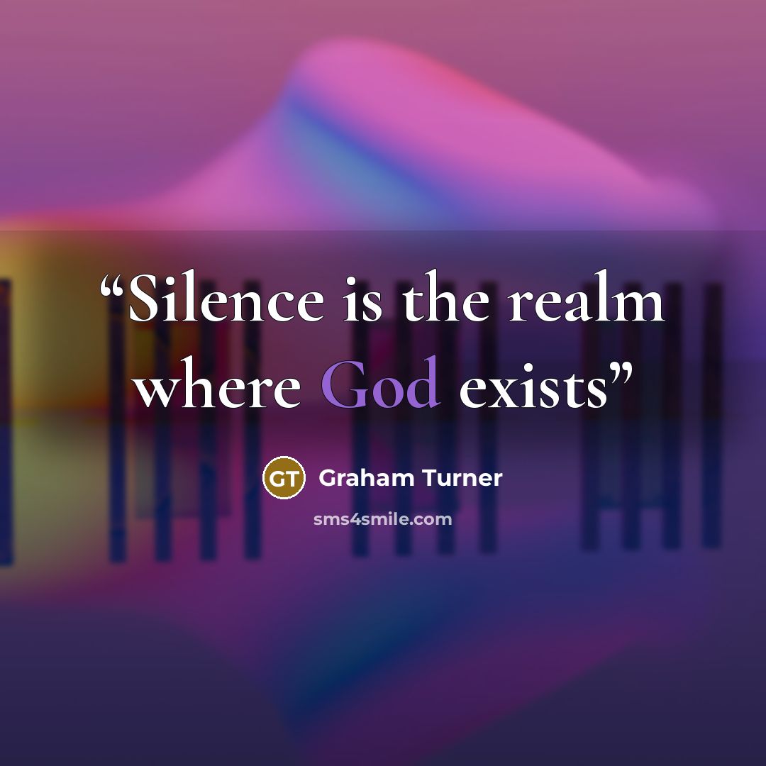 “Silence is the realm where God exists” quote by Graham Turner