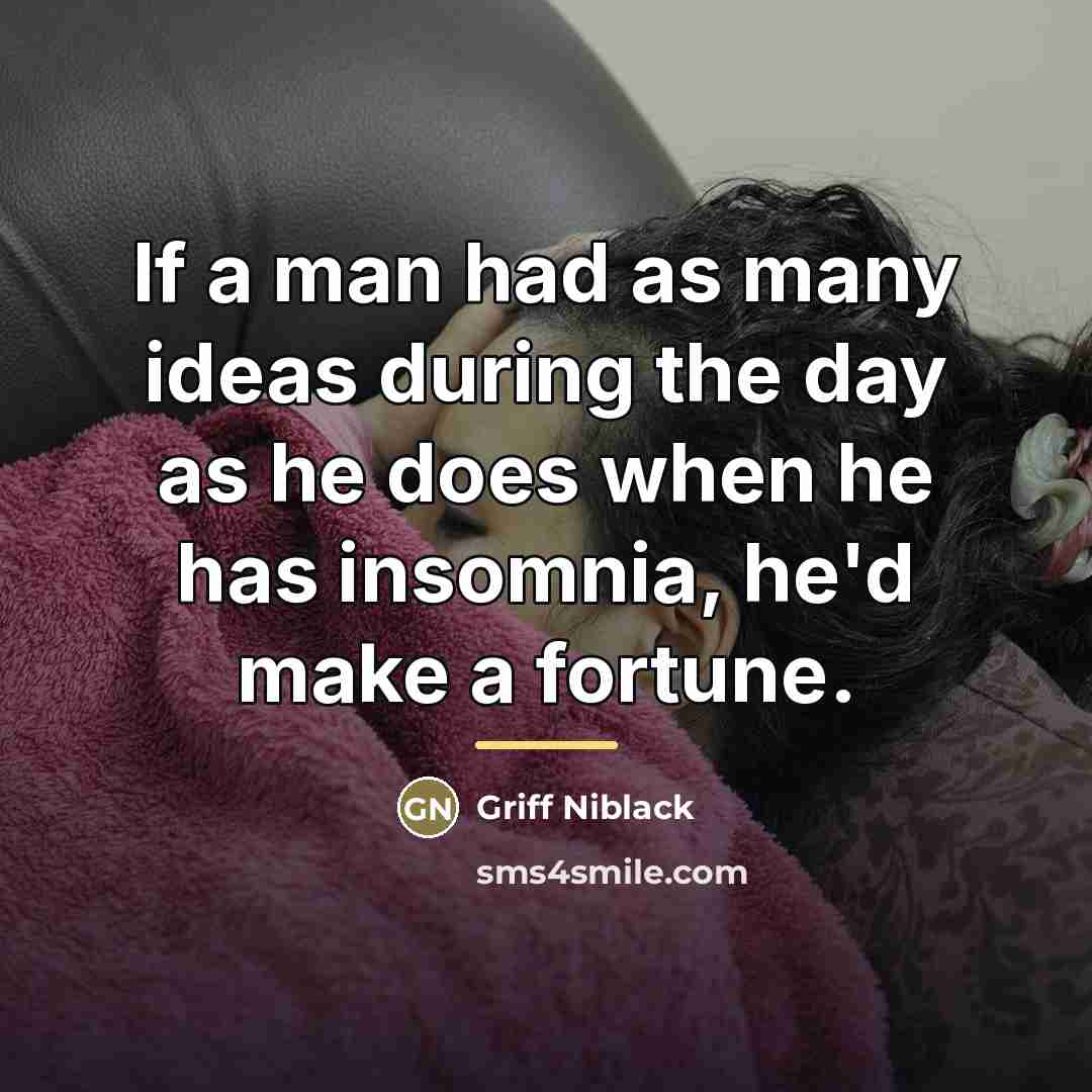 “If a man had as many ideas during the day…” quote by Griff Niblack
